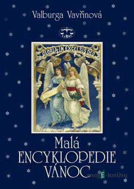 Malá encyklopedie Vánoc - Valburga Vavřinová Malá encyklopedie Vánoc - Valburga Vavřinová