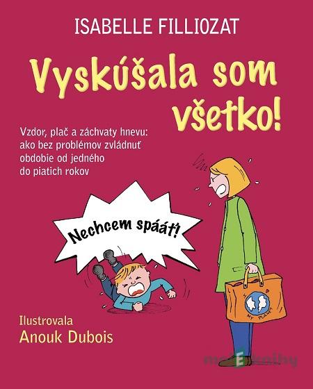 Vyskúšala som všetko! - Isabelle Filliozat, Anouk Dubois (ilustrátor) Vyskúšala som všetko! - Isabelle Filliozat, Anouk Dubois (ilustrátor)