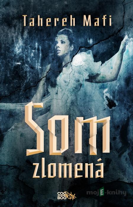 Som zlomená - Tahereh Mafi Som zlomená - Tahereh Mafi