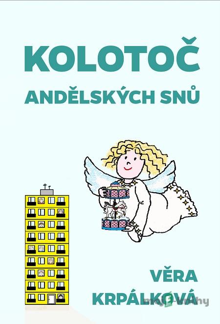 Kolotoč andělských snů - Věra Krpálková Kolotoč andělských snů - Věra Krpálková