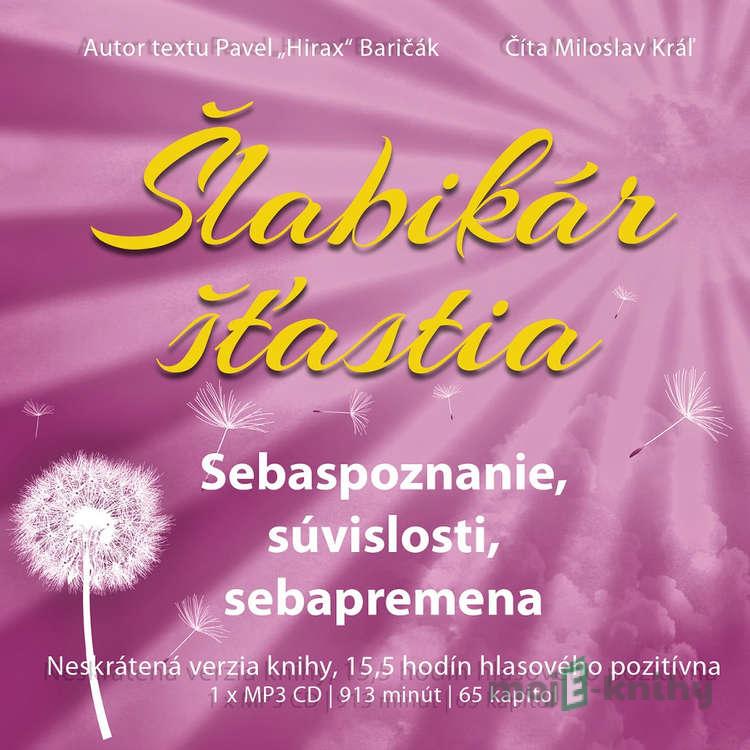 Šlabikár šťastia - Sebapoznanie, súvislosti, sebapremena - Pavel Hirax Baričák Šlabikár šťastia - Sebapoznanie, súvislosti, sebapremena - Pavel Hirax Baričák