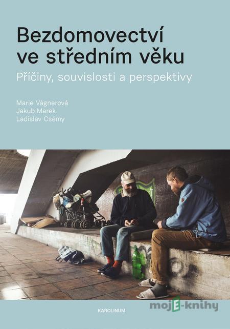 Bezdomovectví ve středním věku - Marie Vágnerová, Jakub Marek, Ladislav Csémy Bezdomovectví ve středním věku - Marie Vágnerová, Jakub Marek, Ladislav Csémy