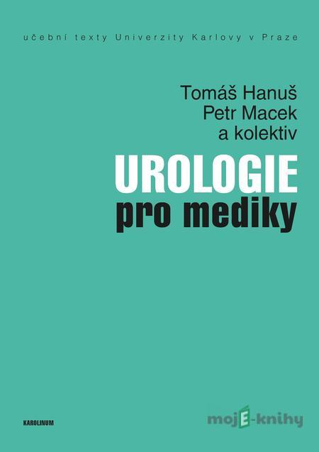 Urologie pro mediky - Tomáš Hanuš, Petr Macek a kolektív Urologie pro mediky - Tomáš Hanuš, Petr Macek a kolektív