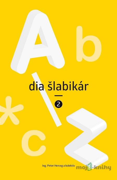 Dia šlabikár 2 - Ing. Peter Herceg a kolektív Dia šlabikár 2 - Ing. Peter Herceg a kolektív