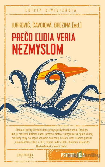 Prečo ľudia veria nezmyslom - Marek Jurkovič, Vladimíra Čavojová, Ivan Brezina Prečo ľudia veria nezmyslom - Marek Jurkovič, Vladimíra Čavojová, Ivan Brezina