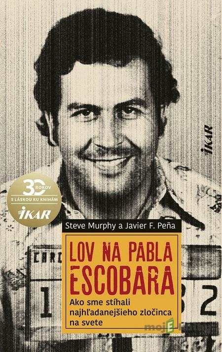 Lov na Pabla Escobara - Steve Murphy, Javier Pena Lov na Pabla Escobara - Steve Murphy, Javier Pena