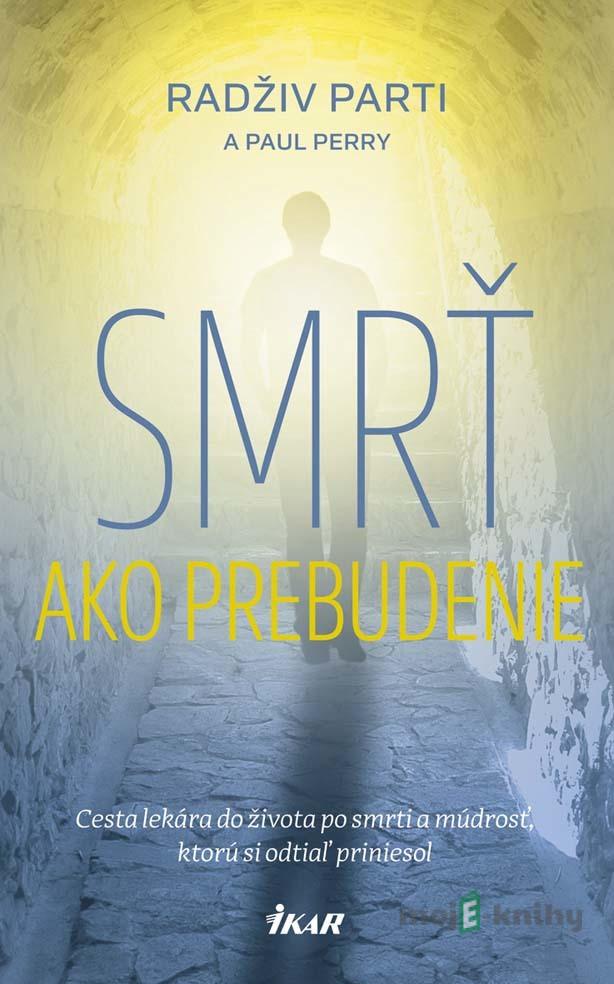 Smrť ako prebudenie - Radživ Parti, Paul Perry Smrť ako prebudenie - Radživ Parti, Paul Perry