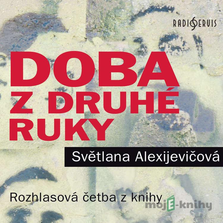 Doba z druhé ruky - Svetlana Alexijevič Doba z druhé ruky - Svetlana Alexijevič