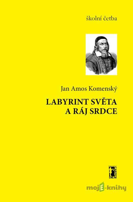 Labyrint světa a ráj srdce - Jan Amos Komenský Labyrint světa a ráj srdce - Jan Amos Komenský