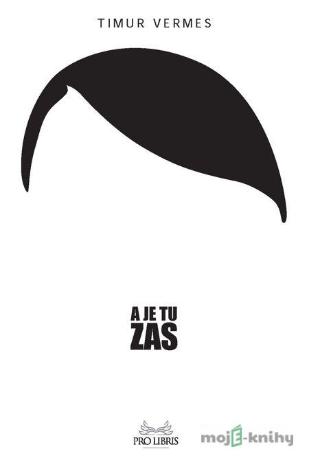 A je tu zas - Timur Vermes A je tu zas - Timur Vermes