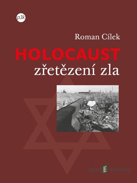 Holocaust – zřetězení zla - Roman Cílek Holocaust – zřetězení zla - Roman Cílek