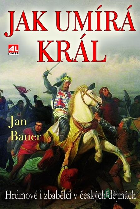 Jak umírá král - Jan Bauer Jak umírá král - Jan Bauer