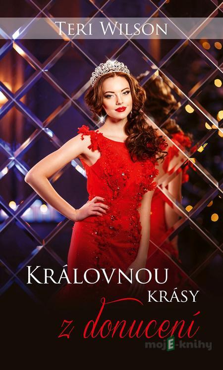 Královnou krásy z donucení - Teri Wilson Královnou krásy z donucení - Teri Wilson