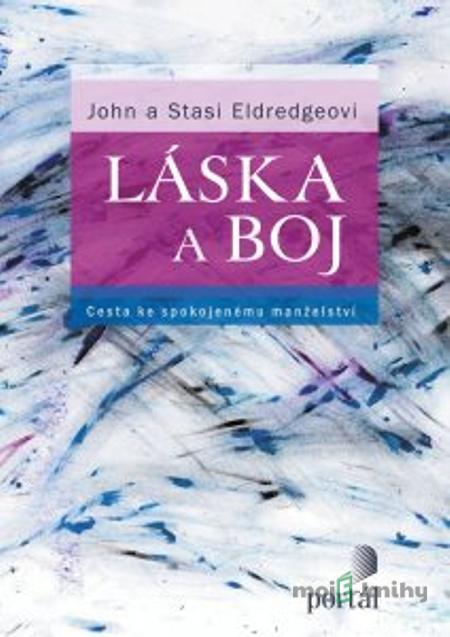 Láska a boj - John Eldredge, Stasi Eldredgeová Láska a boj - John Eldredge, Stasi Eldredgeová