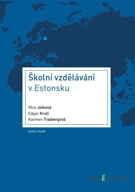 Školní vzdělávání v Estonsku - Věra Ježková, Edgar Krull, Karmen Trasbergová Školní vzdělávání v Estonsku - Věra Ježková, Edgar Krull, Karmen Trasbergová