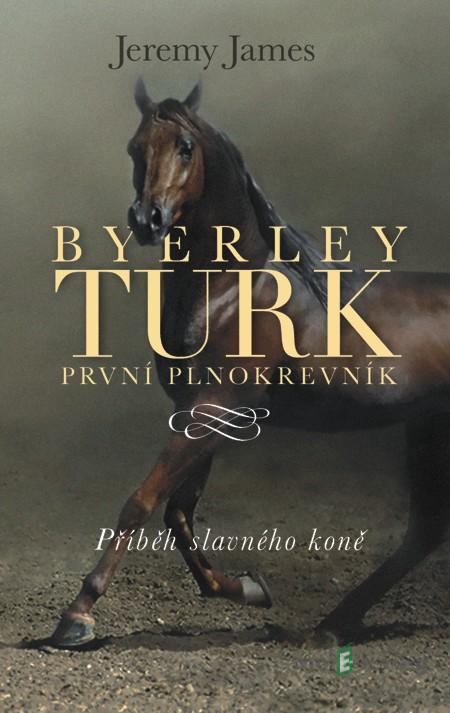 Byerley Turk první plnokrevník - Jeremy James Byerley Turk první plnokrevník - Jeremy James