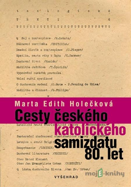 Cesty českého katolického samizdatu 80. let - Marta Edith Holečková Cesty českého katolického samizdatu 80. let - Marta Edith Holečková