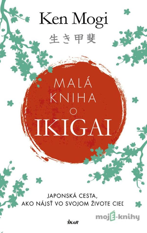 Malá kniha o ikigai - Ken Mogi