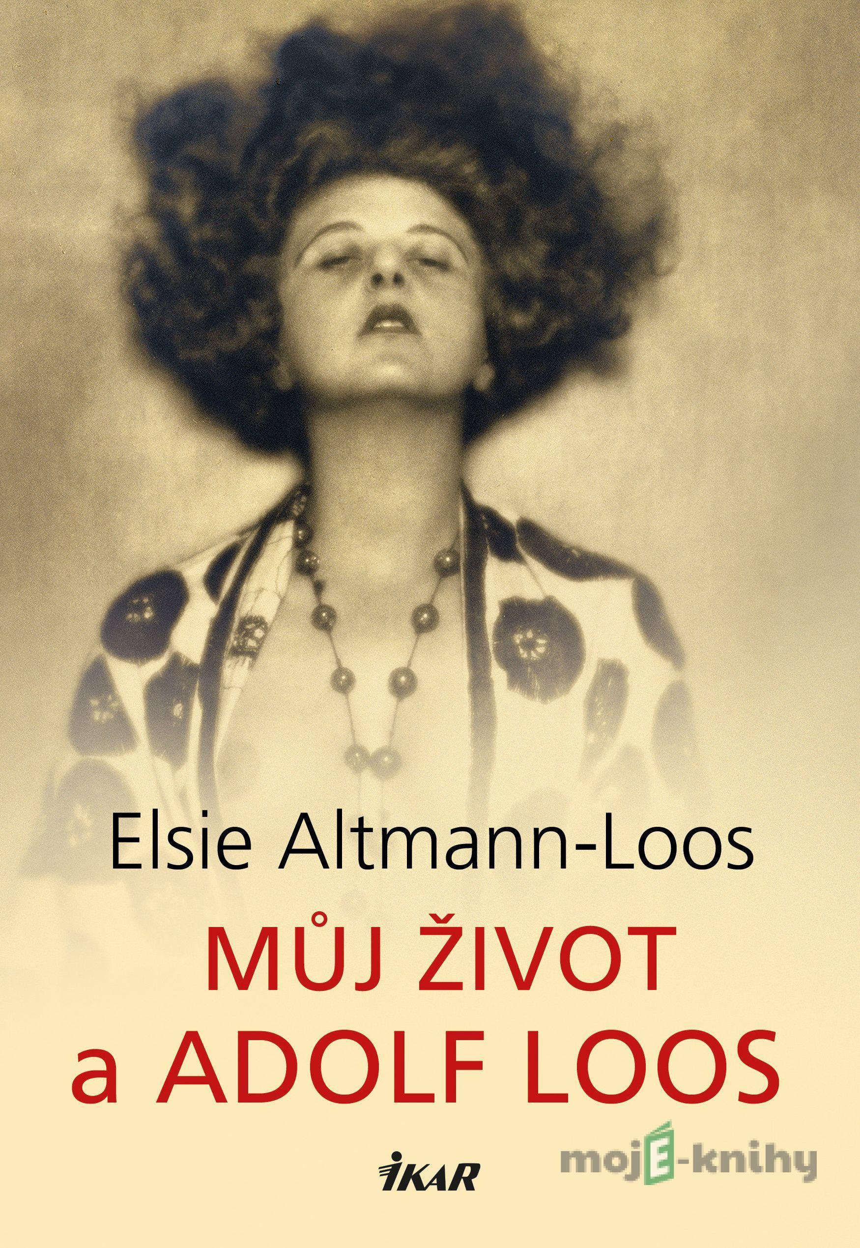 Můj život a Adolf Loos - Elsie Altmann-Loos Můj život a Adolf Loos - Elsie Altmann-Loos
