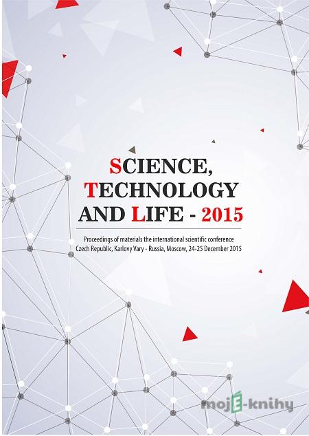 Science, technology and life 2015 - konferenční materiály Science, technology and life 2015 - konferenční materiály