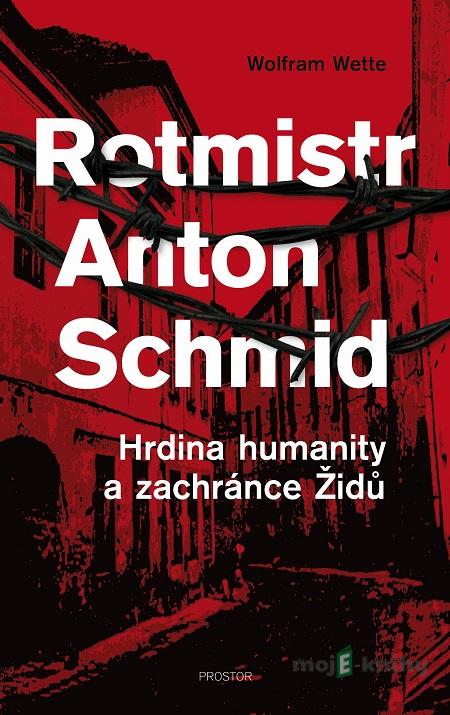 Rotmistr Anton Schmid - Wolfram Wette Rotmistr Anton Schmid - Wolfram Wette