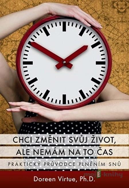 Chci změnit svůj život, ale nemám na to čas - Doreen Virtue Chci změnit svůj život, ale nemám na to čas - Doreen Virtue