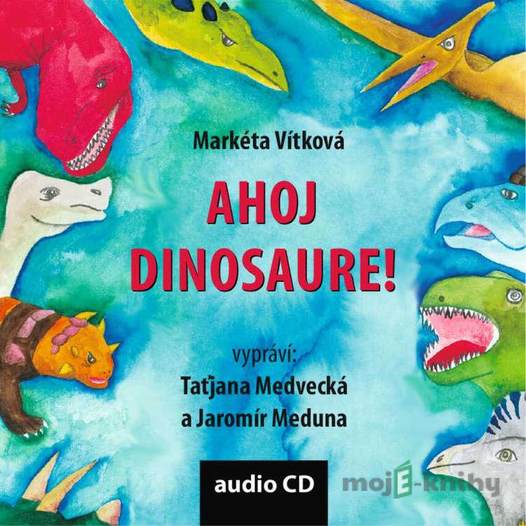 Ahoj dinosaure! - Markéta Vítková Ahoj dinosaure! - Markéta Vítková