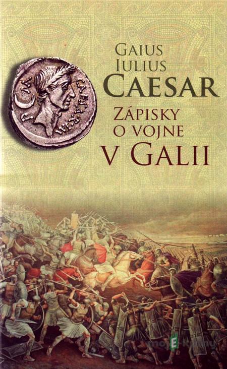 Zápisky o vojne v Galii - Gaius Iulius Caesar Zápisky o vojne v Galii - Gaius Iulius Caesar