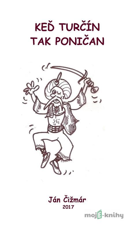 Keď Turčín tak Poničan - Ján Čižmár Keď Turčín tak Poničan - Ján Čižmár