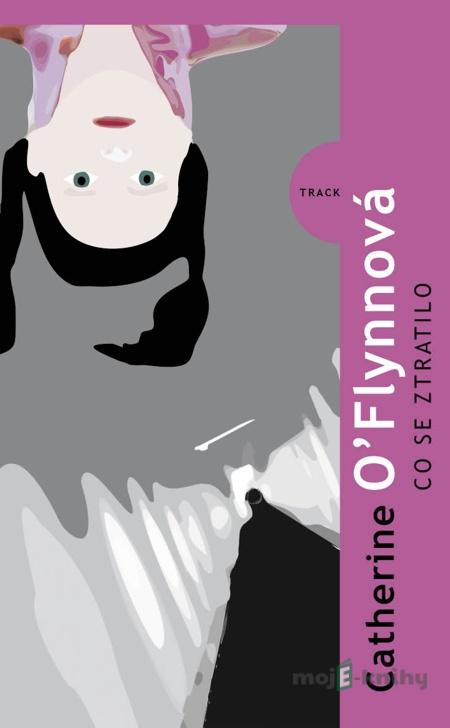 Co se ztratilo - Catherine O'Flynnová Co se ztratilo - Catherine O'Flynnová