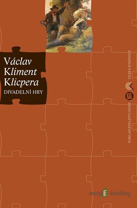 Divadelní hry - Václav Kliment Klicpera Divadelní hry - Václav Kliment Klicpera