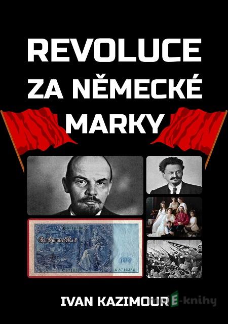Revoluce za německé marky - Ivan Kazimour Revoluce za německé marky - Ivan Kazimour