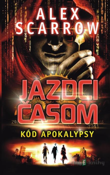 Jazdci časom: Kód apokalypsy - Alex Scarrow Jazdci časom: Kód apokalypsy - Alex Scarrow