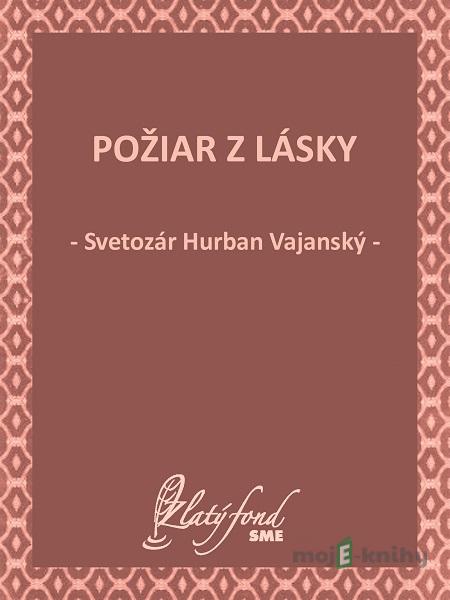 Požiar z lásky - Svetozár Hurban Vajanský Požiar z lásky - Svetozár Hurban Vajanský
