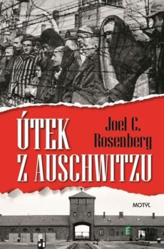 Útek z Auschwitzu - Joel C. Rosenberg