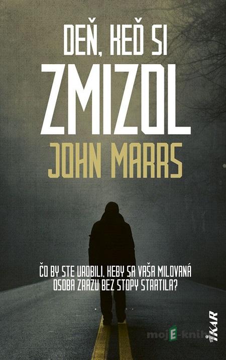 Deň, keď si zmizol - John Marrs Deň, keď si zmizol - John Marrs