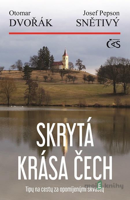 Skrytá krása Čech - Otomar Dvořák, Josef Pepson Snětivý Skrytá krása Čech - Otomar Dvořák, Josef Pepson Snětivý