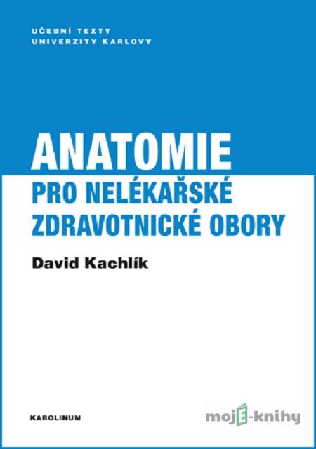 Anatomie pro nelékařské zdravotnické obory - David Kachlík Anatomie pro nelékařské zdravotnické obory - David Kachlík