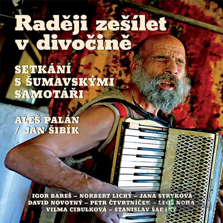 Raději zešílet v divočině - Aleš Palán Raději zešílet v divočině - Aleš Palán