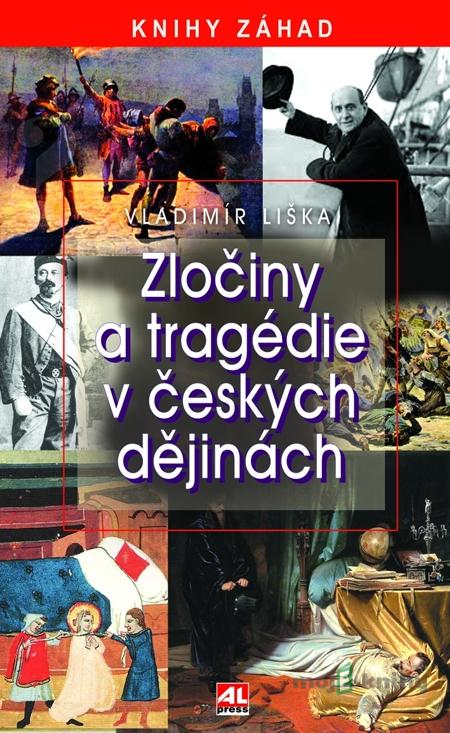 Zločiny a tragédie v českých dějinách - Vladimír Liška Zločiny a tragédie v českých dějinách - Vladimír Liška