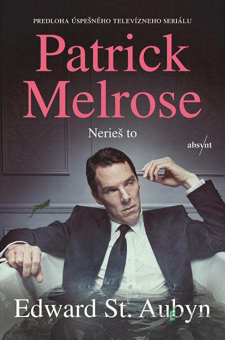 Patrick Melrose: Nerieš to - Edward St Aubyn Patrick Melrose: Nerieš to - Edward St Aubyn