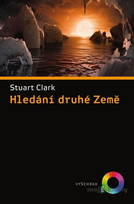 Hledání druhé Země - Stuart Clark Hledání druhé Země - Stuart Clark