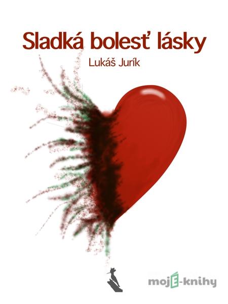 Sladká bolesť lásky - Lukáš Jurík Sladká bolesť lásky - Lukáš Jurík
