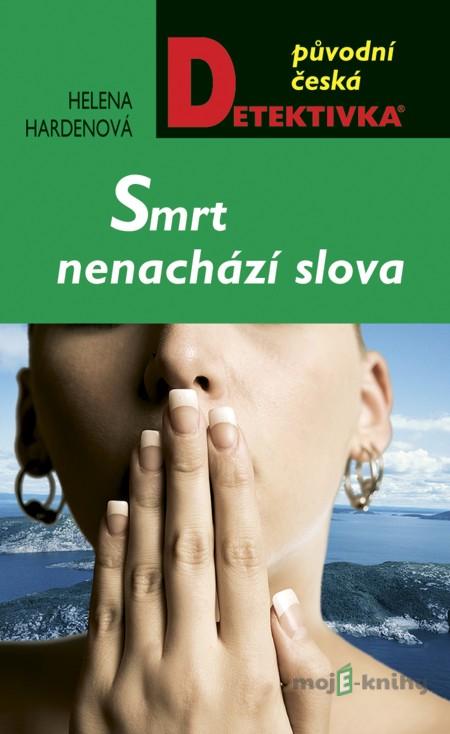 Smrt nenachází slova - Helena Hardenová Smrt nenachází slova - Helena Hardenová