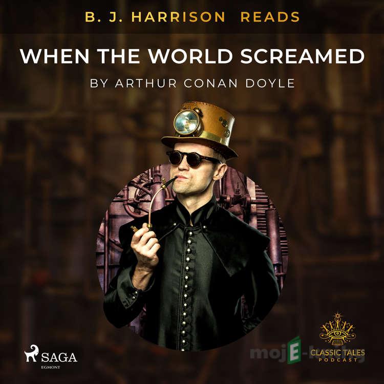 B. J. Harrison Reads When the World Screamed (EN) - Arthur Conan Doyle B. J. Harrison Reads When the World Screamed (EN) - Arthur Conan Doyle
