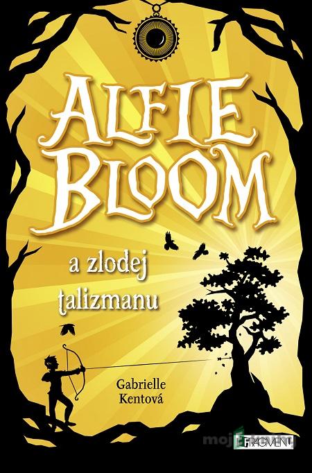 Alfie Bloom a zlodej talizmanu - Gabrielle Kent Alfie Bloom a zlodej talizmanu - Gabrielle Kent
