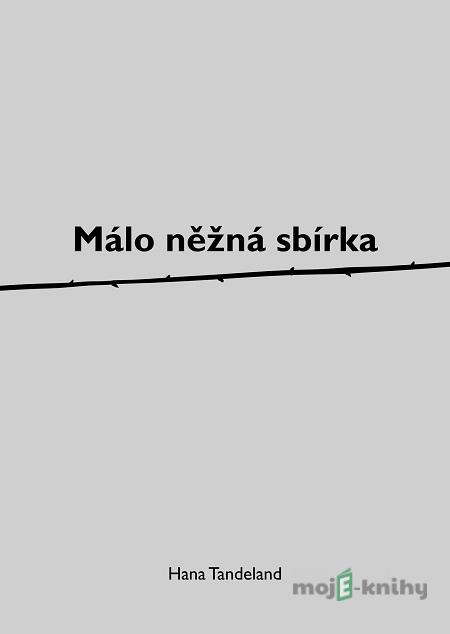 Málo něžná sbírka - Hana Tandeland Málo něžná sbírka - Hana Tandeland