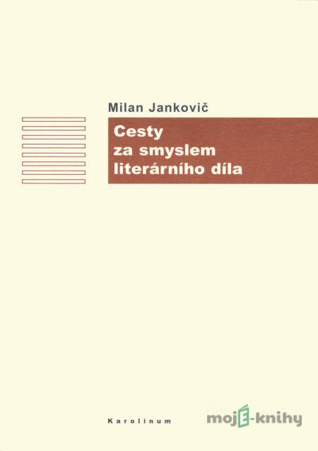 Cesty za smyslem literárního díla - Milan Jankovič Cesty za smyslem literárního díla - Milan Jankovič
