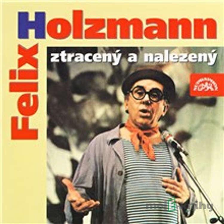 Felix Holzmann ztracený a nalezený - Felix Holzmann Felix Holzmann ztracený a nalezený - Felix Holzmann