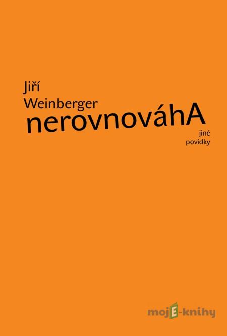 Nerovnováha a jiné povídky - Jiří Weinberger Nerovnováha a jiné povídky - Jiří Weinberger